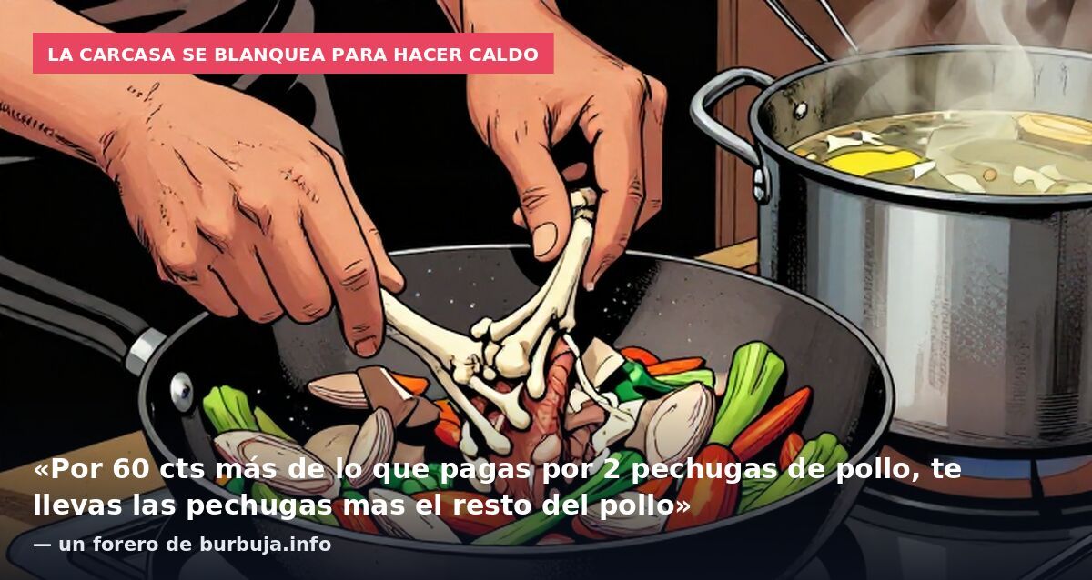 La carcasa se blanquea para hacer caldo: «Por 60 cts más de lo que pagas por 2 pechugas de pollo, te llevas las pechugas mas el resto del pollo» — un forero de burbuja.info