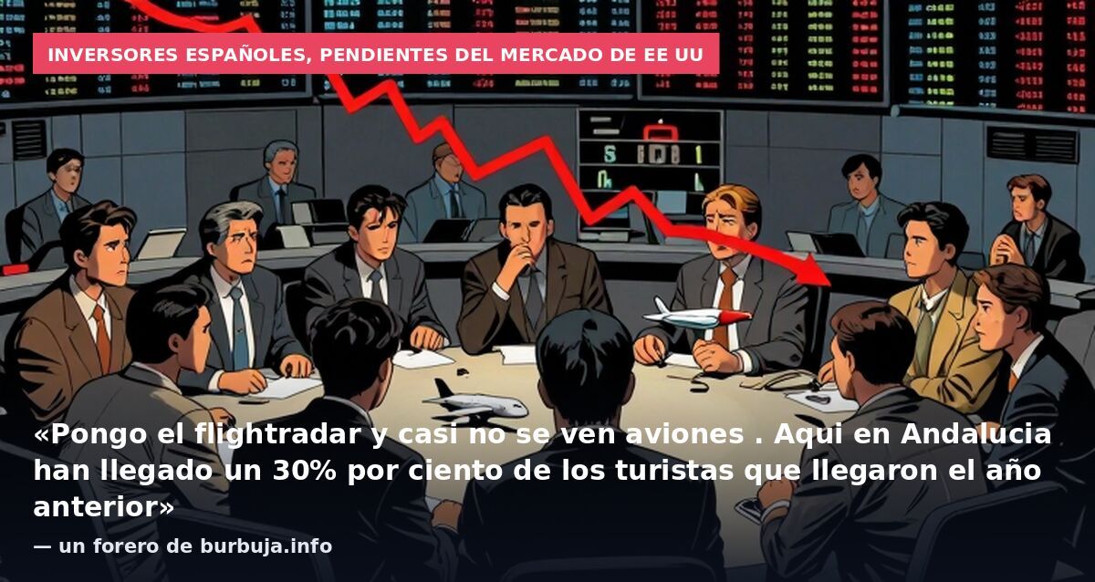 Inversores españoles, pendientes del mercado de EE UU: «Pongo el flightradar y casi no se ven aviones . Aqui en Andalucia han llegado un 30% por ciento de los turistas que llegaron el año anterior» — un forero de burbuja.info