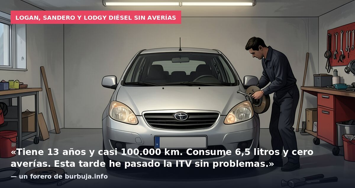 Logan, Sandero y Lodgy diésel sin averías: «Tiene 13 años y casi 100.000 km. Consume 6,5 litros y cero averías. Esta tarde he pasado la ITV sin problemas.» — un forero de burbuja.info
