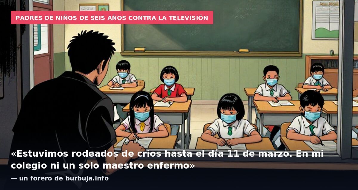 Padres de niños de seis años contra la televisión: «Estuvimos rodeados de crios hasta el día 11 de marzo. En mi colegio ni un solo maestro enfermo» — un forero de burbuja.info
