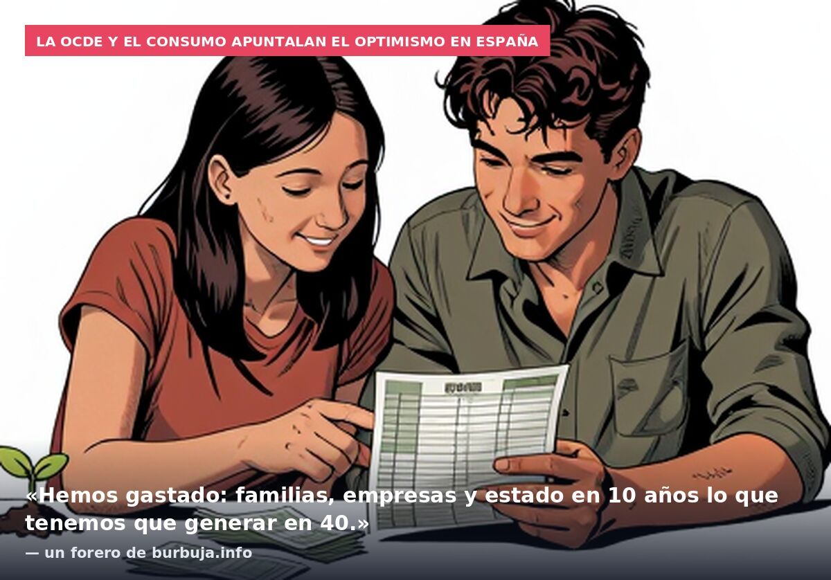 La OCDE y el consumo apuntalan el optimismo en España: «Hemos gastado: familias, empresas y estado en 10 años lo que tenemos que generar en 40.» — un forero de burbuja.info