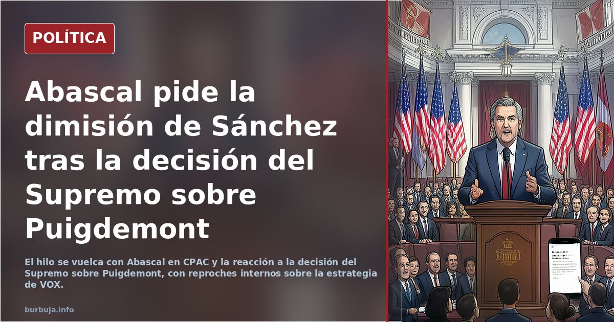 Abascal pide la dimisión de Sánchez tras la decisión del Supremo sobre Puigdemont
