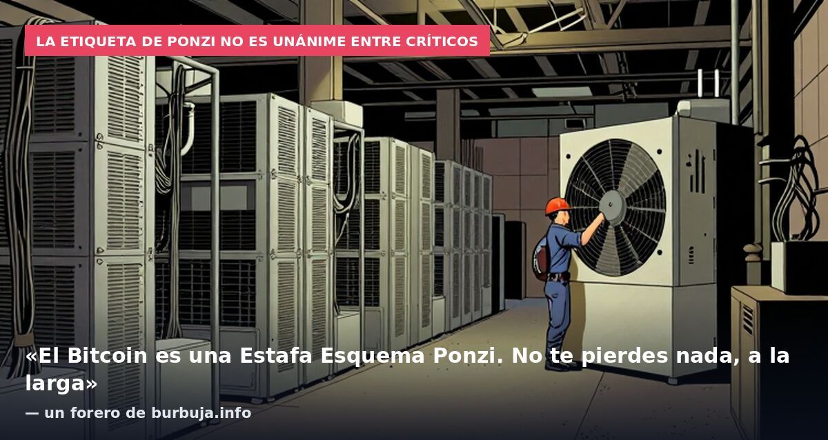 La etiqueta de Ponzi no es unánime entre críticos: «El Bitcoin es una Estafa Esquema Ponzi. No te pierdes nada, a la larga» — un forero de burbuja.info