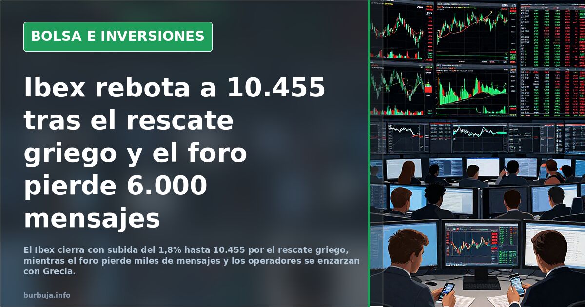 Ibex rebota a 10.455 tras el rescate griego y el foro pierde 6.000 mensajes