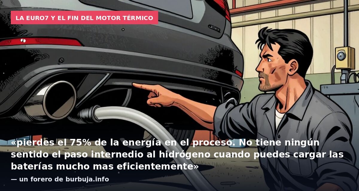 La Euro7 y el fin del motor térmico: «pierdes el 75% de la energía en el proceso. No tiene ningún sentido el paso internedio al hidrógeno cuando puedes cargar las baterías mucho mas eficientemente» — un forero de burbuja.info