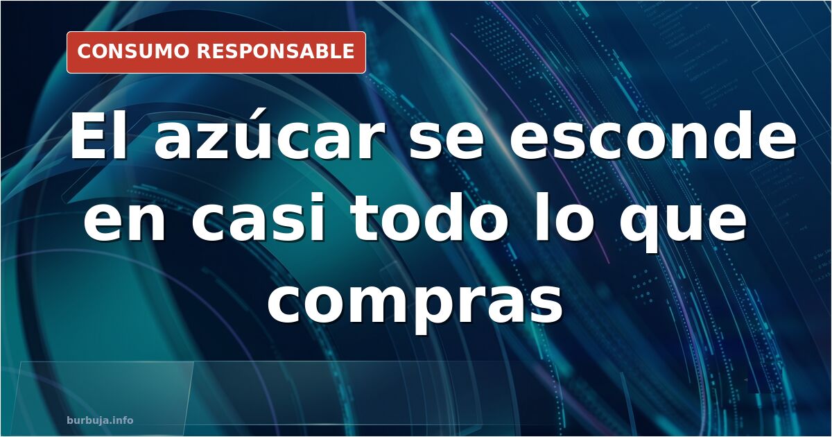 Etiqueta nutricional de un producto envasado con la línea de azúcares señalada, junto a alimentos frescos sin procesar