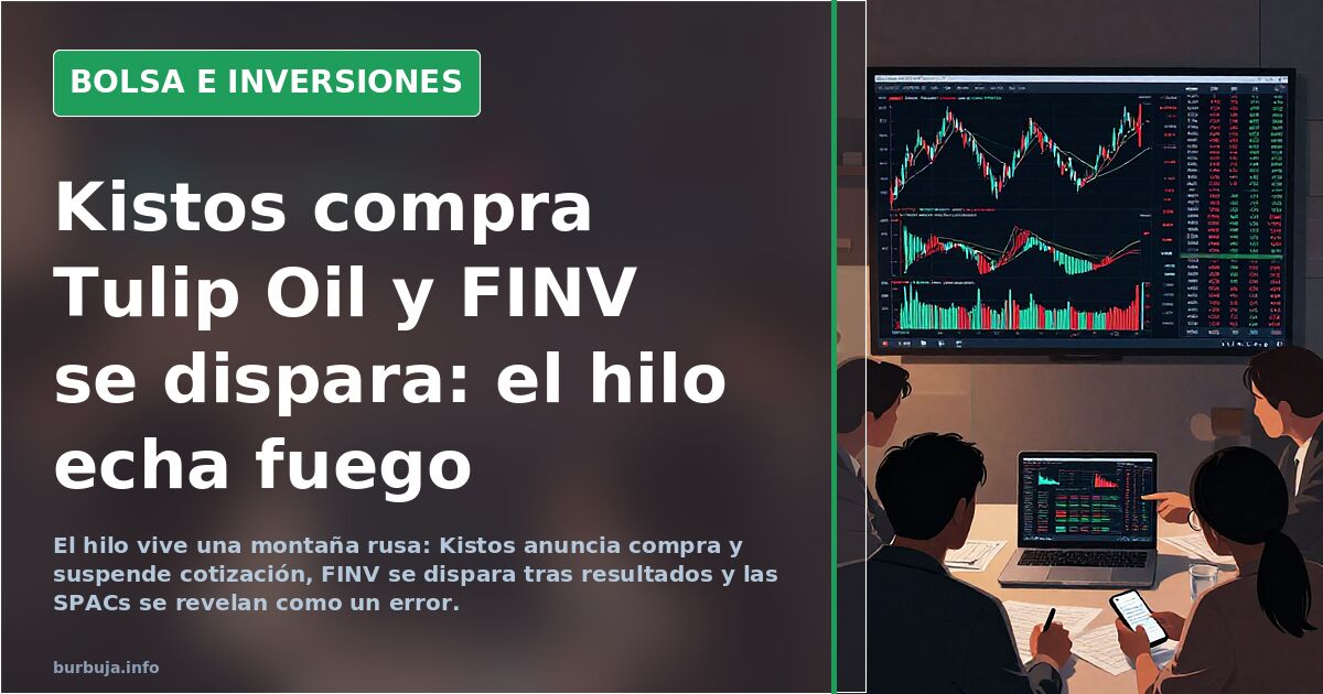 Kistos compra Tulip Oil y FINV se dispara: el hilo echa fuego