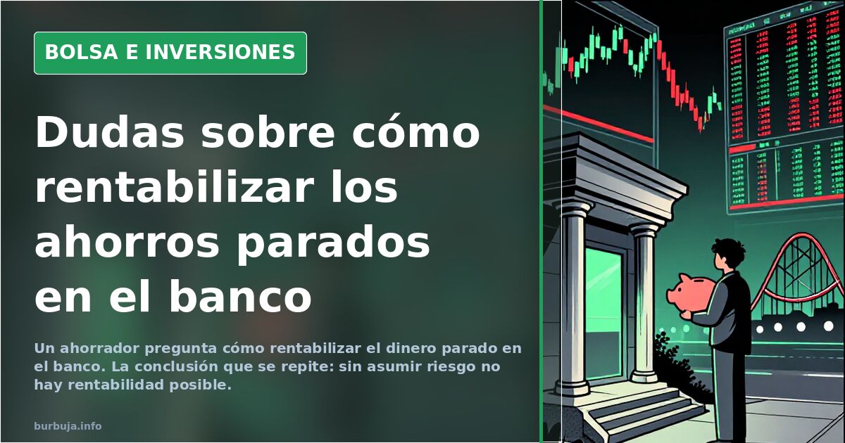 Ahorros parados en el banco: cómo sacarles rentabilidad