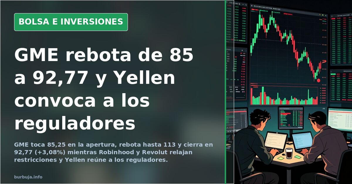 GME rebota de 85 a 92,77 y Yellen convoca a los reguladores