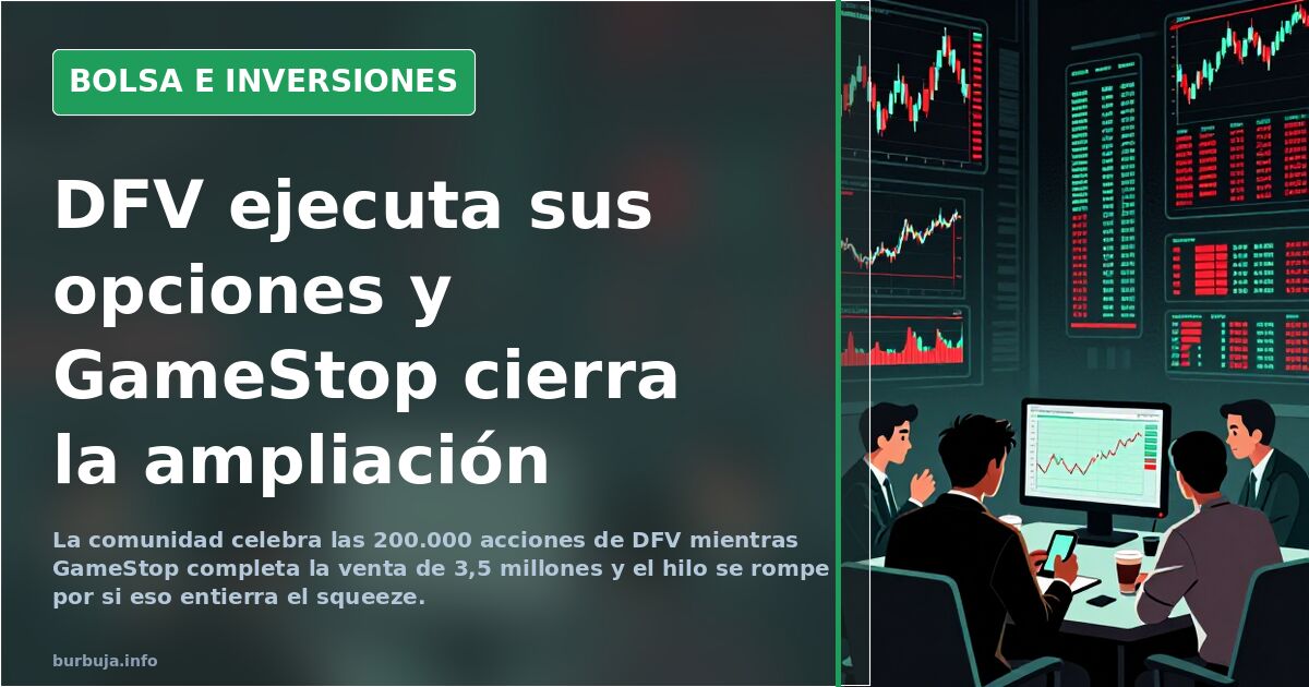 DFV ejecuta sus opciones y GameStop cierra la ampliación