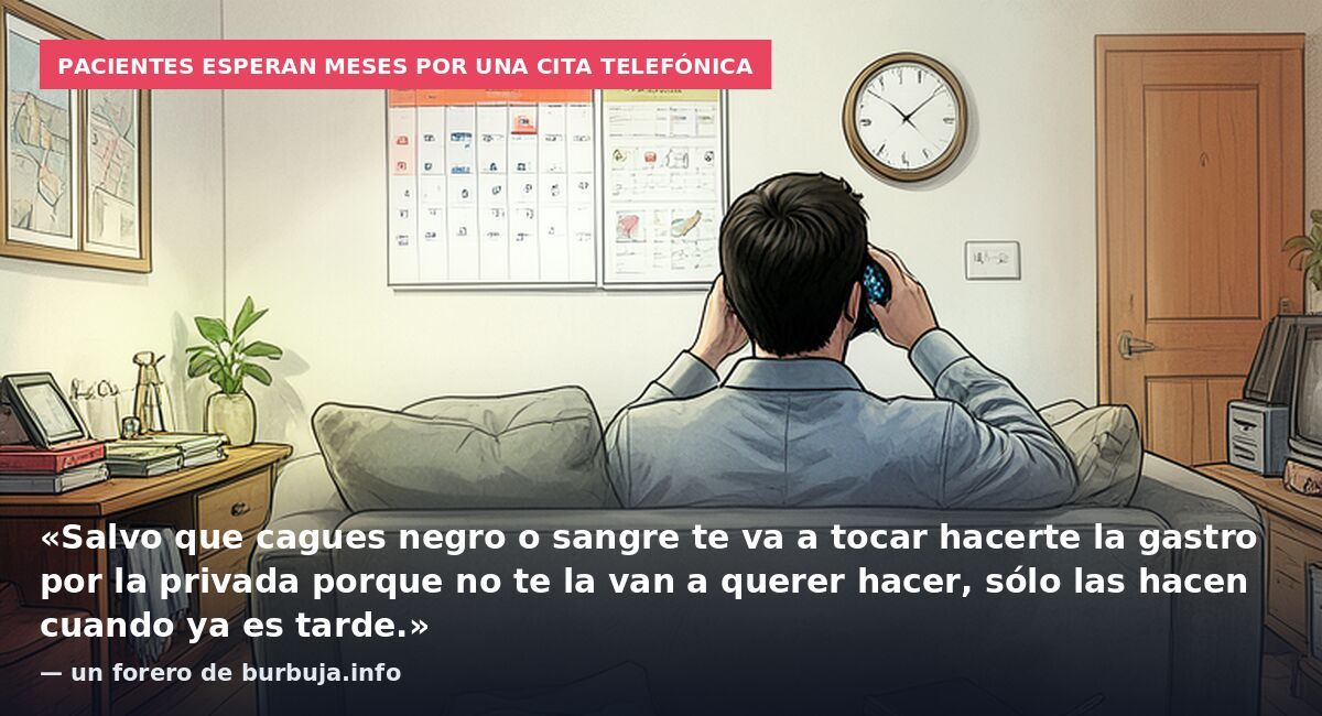 Pacientes esperan meses por una cita telefónica: «Salvo que cagues negro o sangre te va a tocar hacerte la gastro por la privada porque no te la van a querer hacer, sólo las hacen cuando ya es tarde.» — un forero de burbuja.info