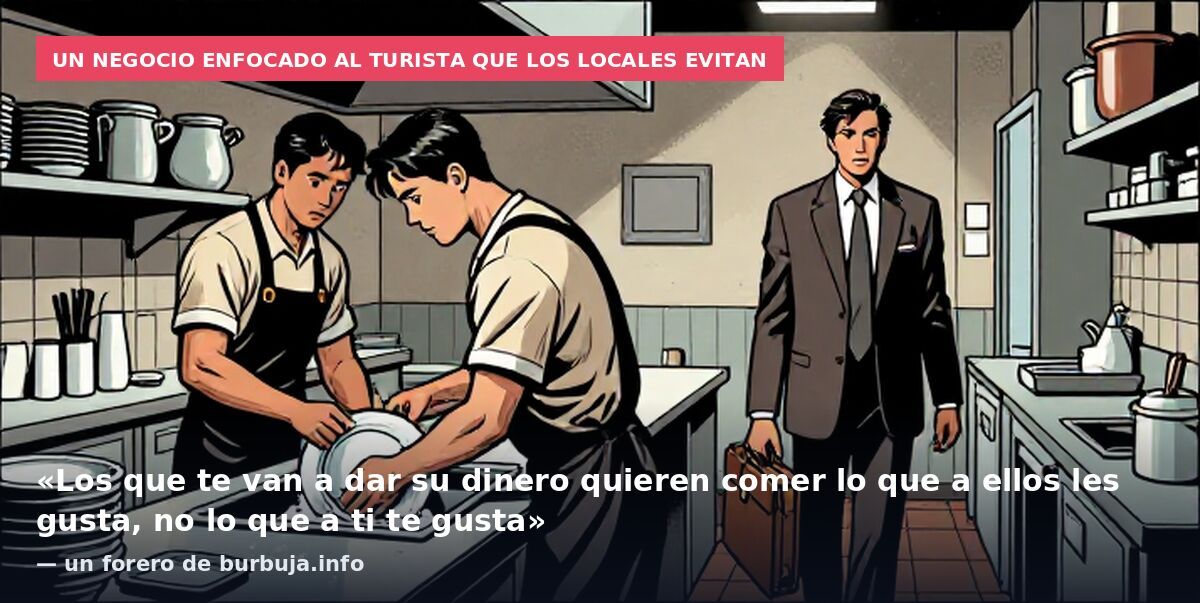 Un negocio enfocado al turista que los locales evitan: «Los que te van a dar su dinero quieren comer lo que a ellos les gusta, no lo que a ti te gusta» — un forero de burbuja.info