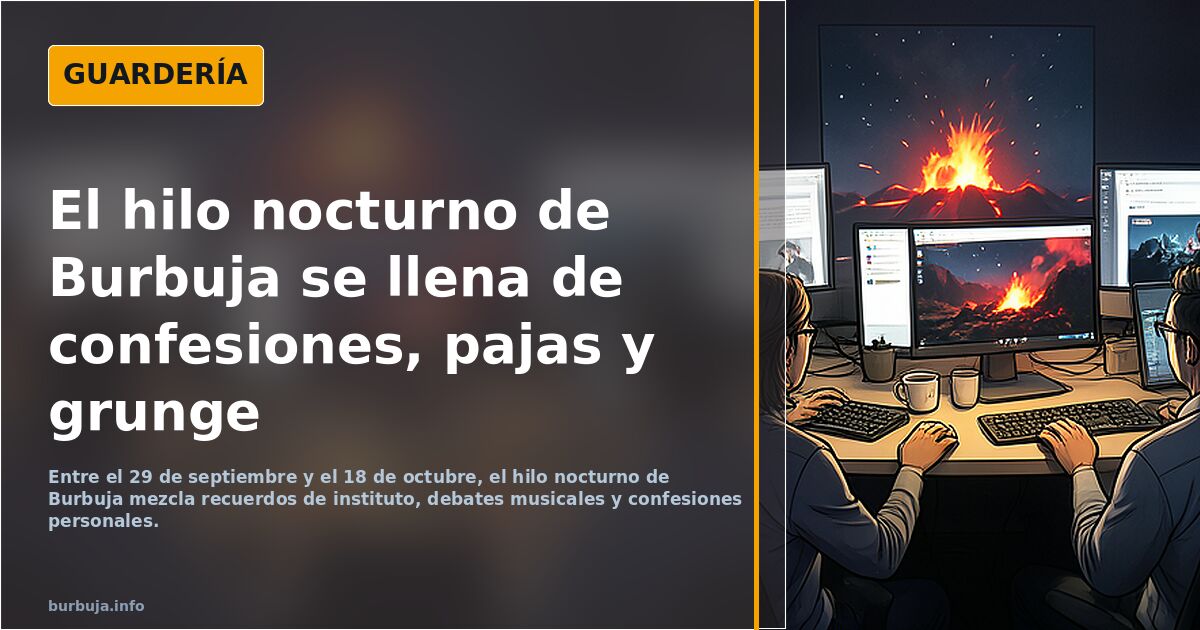 El hilo nocturno de Burbuja se llena de confesiones, pajas y grunge
