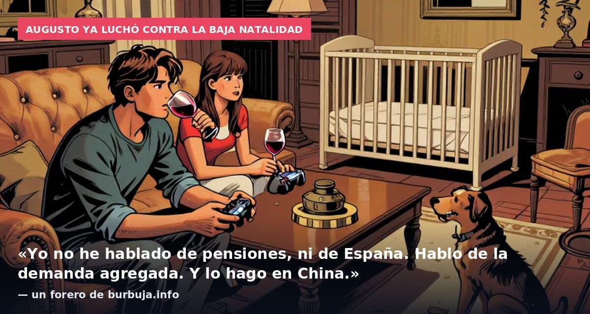 Augusto ya luchó contra la baja natalidad: «Yo no he hablado de pensiones, ni de España. Hablo de la demanda agregada. Y lo hago en China.» — un forero de burbuja.info