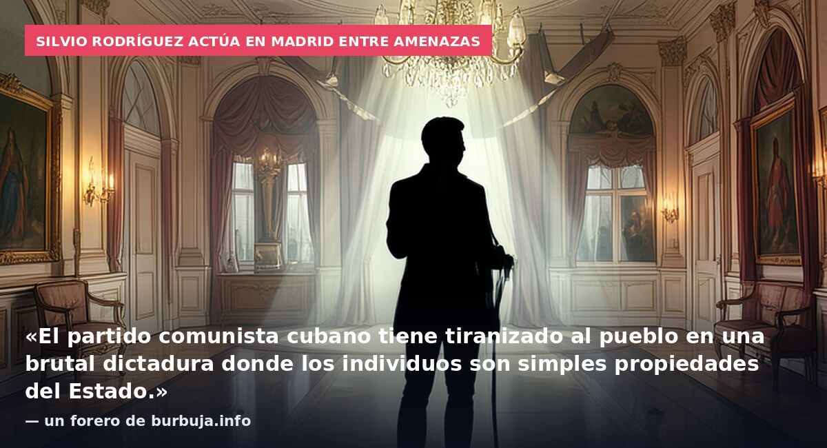 Silvio Rodríguez actúa en Madrid entre amenazas: «El partido comunista cubano tiene tiranizado al pueblo en una brutal dictadura donde los individuos son simples propiedades del Estado.» — un forero de burbuja.info