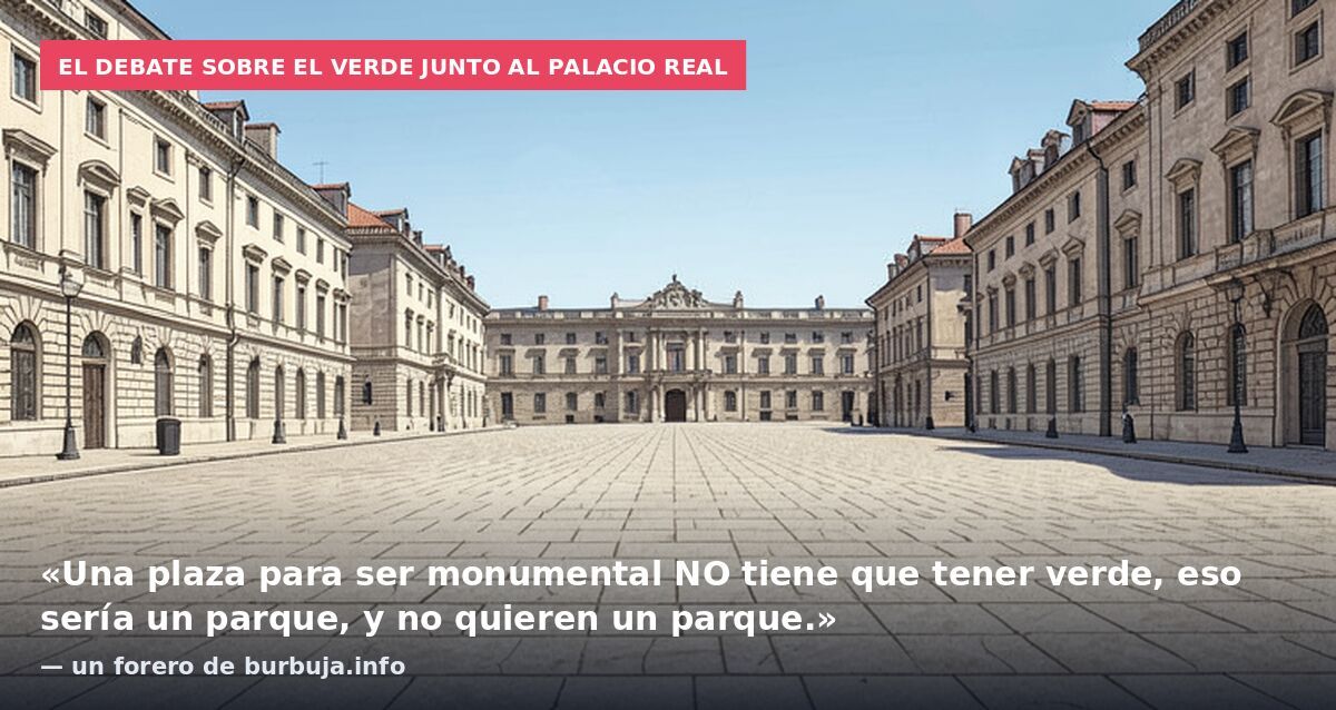 El debate sobre el verde junto al Palacio Real: «Una plaza para ser monumental NO tiene que tener verde, eso sería un parque, y no quieren un parque.» — un forero de burbuja.info