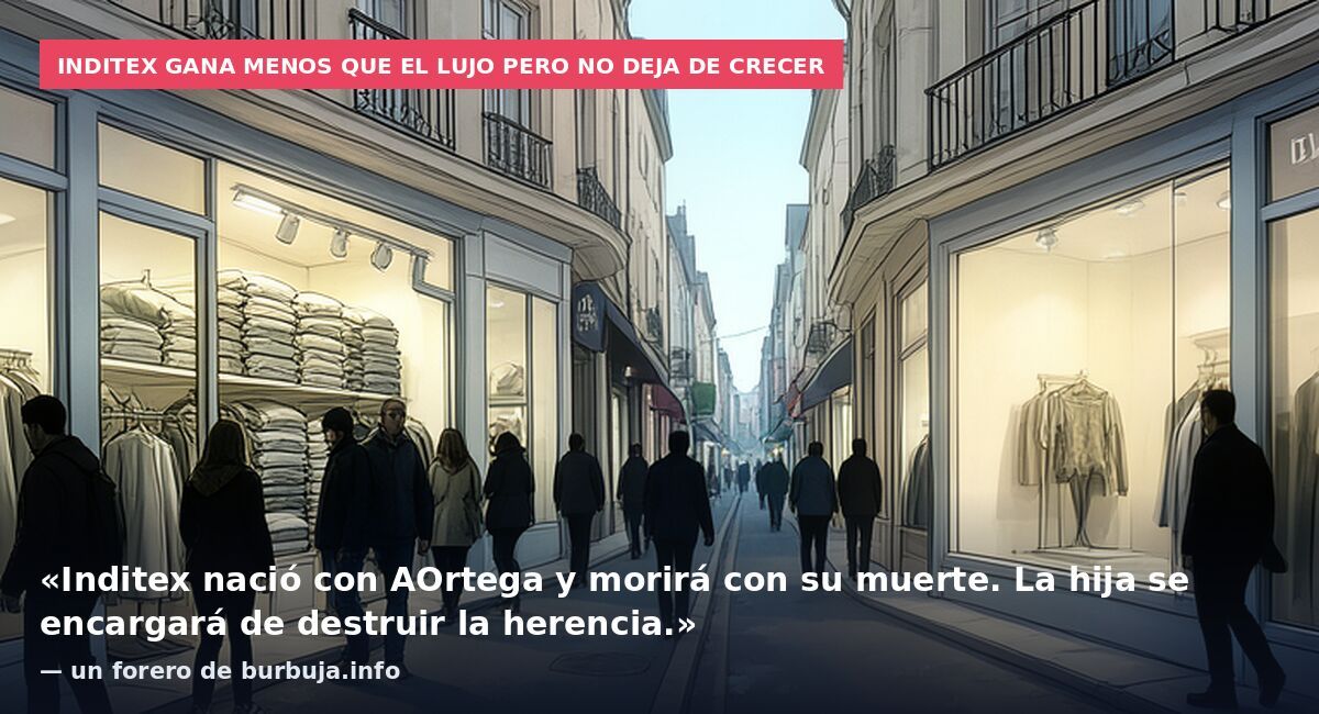 Inditex gana menos que el lujo pero no deja de crecer: «Inditex nació con AOrtega y morirá con su muerte. La hija se encargará de destruir la herencia.» — un forero de burbuja.info