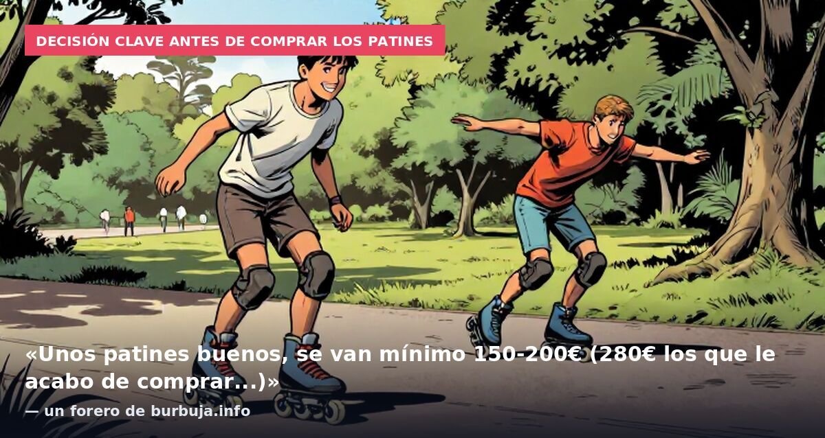 Decisión clave antes de comprar los patines: «Unos patines buenos, se van mínimo 150-200€ (280€ los que le acabo de comprar...)» — un forero de burbuja.info