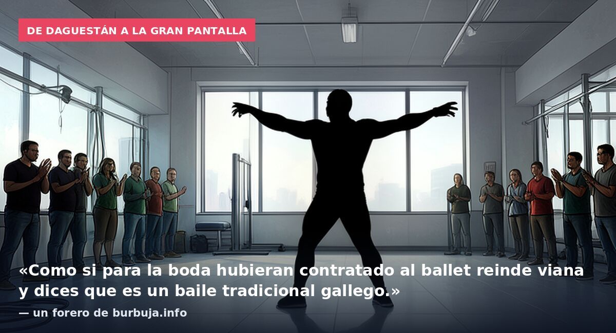 De Daguestán a la gran pantalla: «Como si para la boda hubieran contratado al ballet reinde viana y dices que es un baile tradicional gallego.» — un forero de burbuja.info