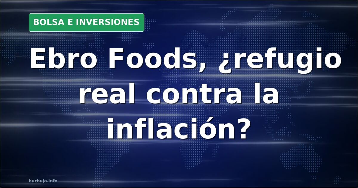 Ebro Foods: el refugio antiinflación que no despega en bolsa