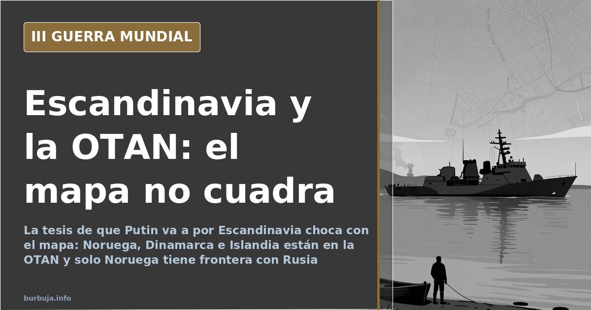 Escandinavia y la OTAN: el error geográfico que desmonta el miedo