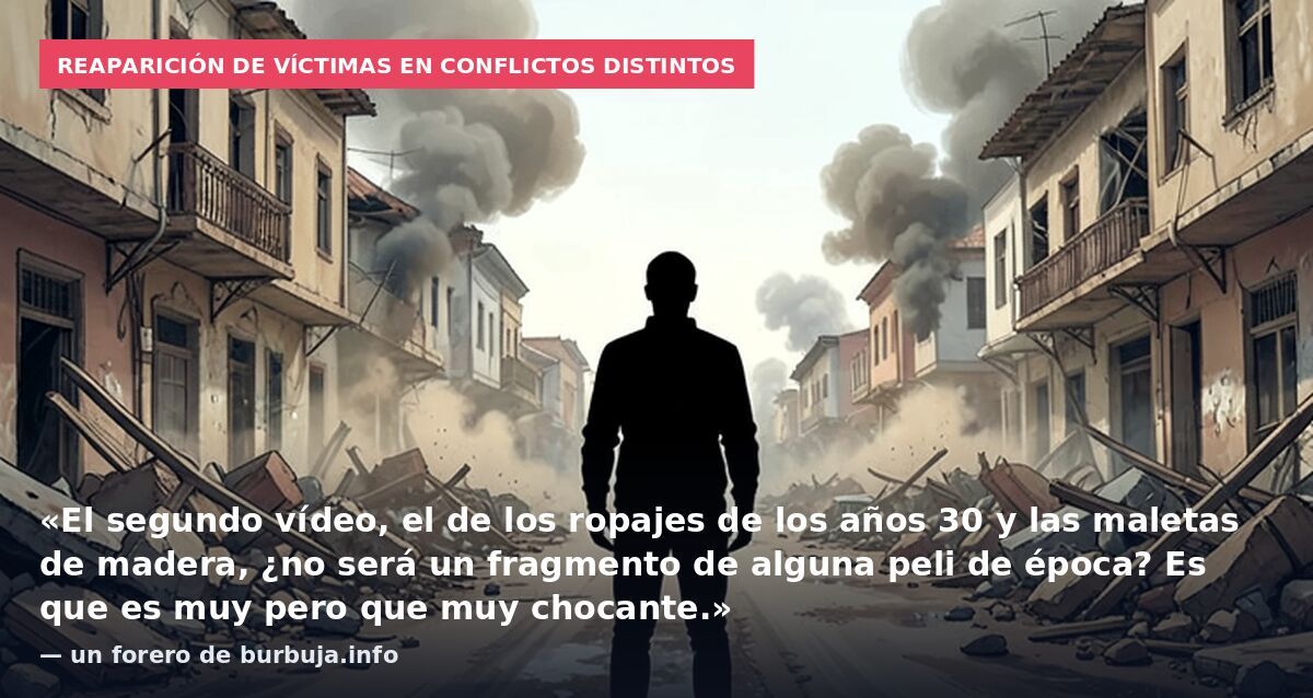Reaparición de víctimas en conflictos distintos: «El segundo vídeo, el de los ropajes de los años 30 y las maletas de madera, ¿no será un fragmento de alguna peli de época? Es que es muy pero que muy chocante.» — un forero de burbuja.info