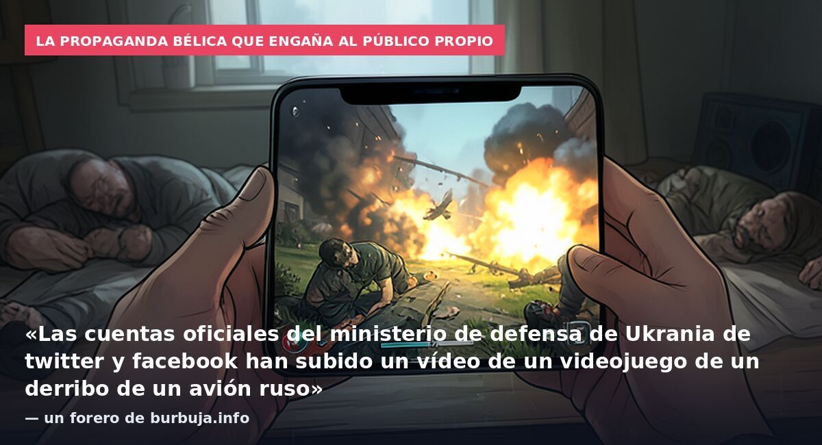 La propaganda bélica que engaña al público propio: «Las cuentas oficiales del ministerio de defensa de Ukrania de twitter y facebook han subido un vídeo de un videojuego de un derribo de un avión ruso» — un forero de burbuja.info