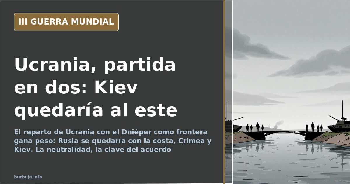 Dividir Ucrania en dos: el Dniéper como nuevo telón de acero