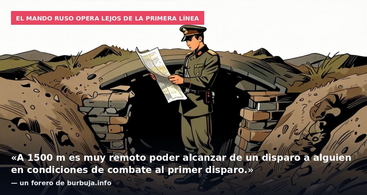 El mando ruso opera lejos de la primera línea: «A 1500 m es muy remoto poder alcanzar de un disparo a alguien en condiciones de combate al primer disparo.» — un forero de burbuja.info