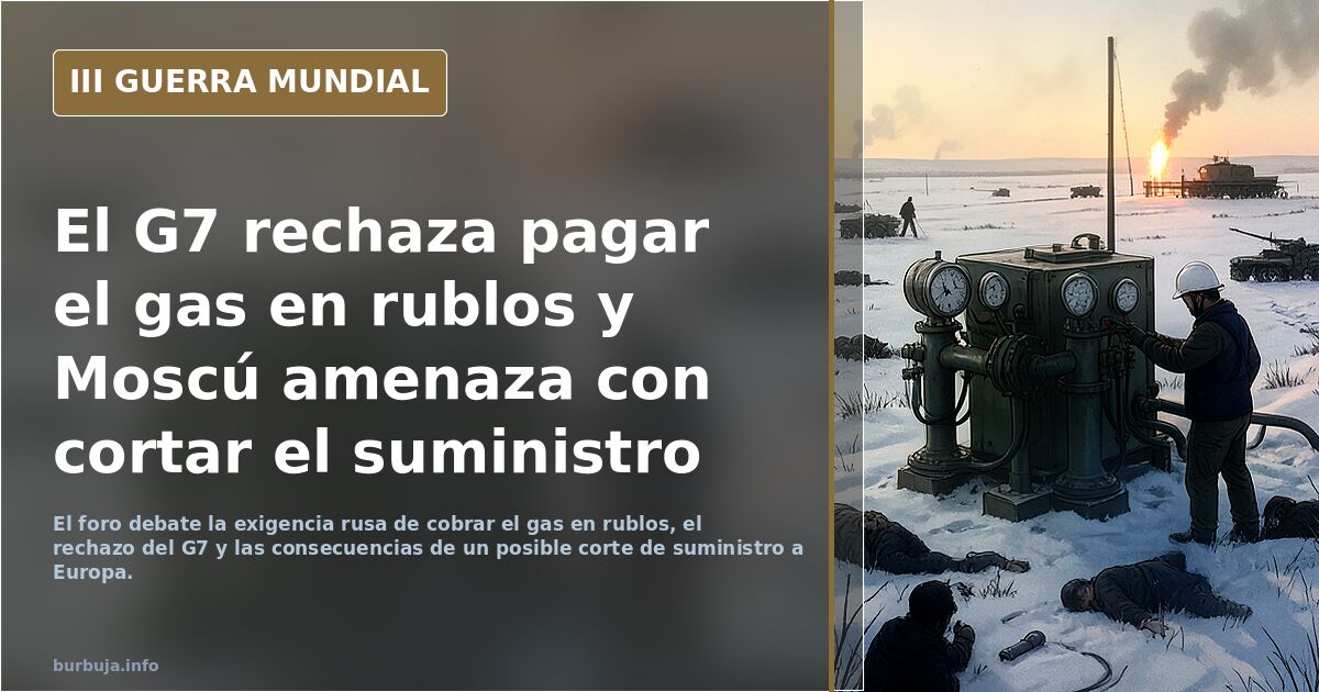 El G7 rechaza pagar el gas en rublos y Moscú amenaza con cortar el suministro
