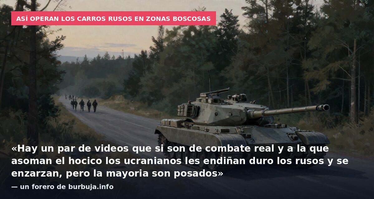 Así operan los carros rusos en zonas boscosas: «Hay un par de videos que si son de combate real y a la que asoman el hocico los ucranianos les endiñan duro los rusos y se enzarzan, pero la mayoria son posados» — un forero de burbuja.info