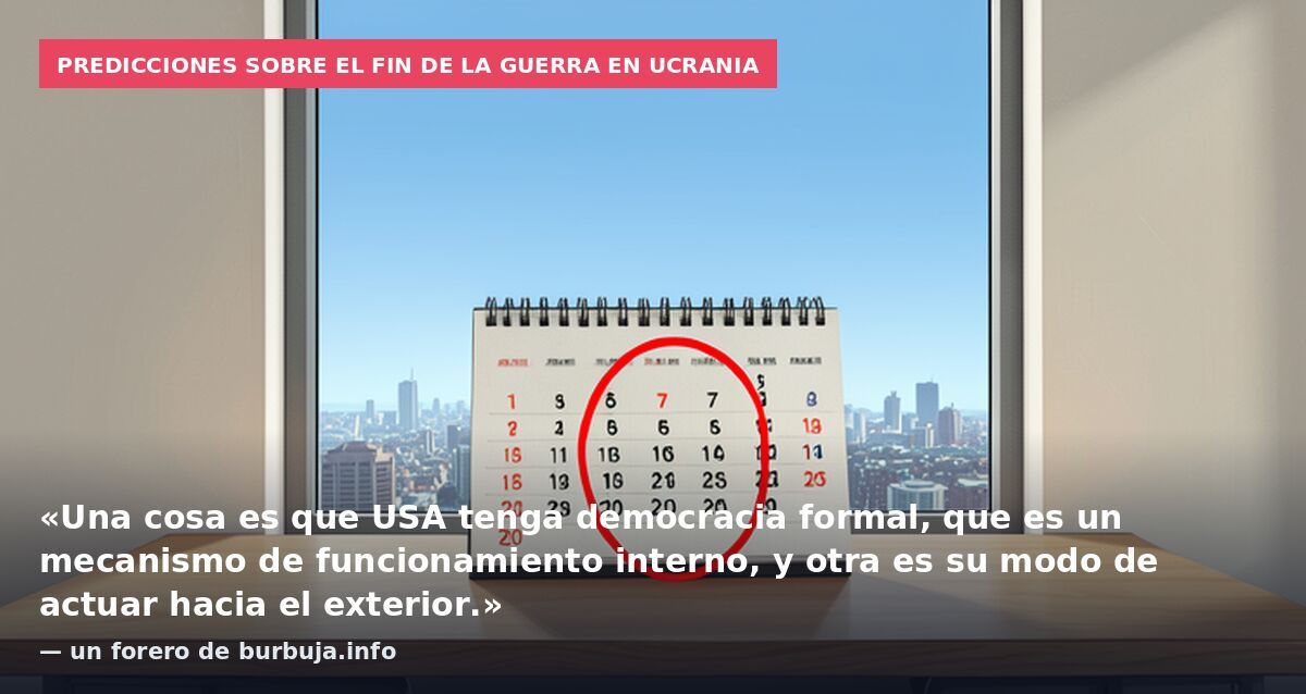 Predicciones sobre el fin de la guerra en Ucrania: «Una cosa es que USA tenga democracia formal, que es un mecanismo de funcionamiento interno, y otra es su modo de actuar hacia el exterior.» — un forero de burbuja.info