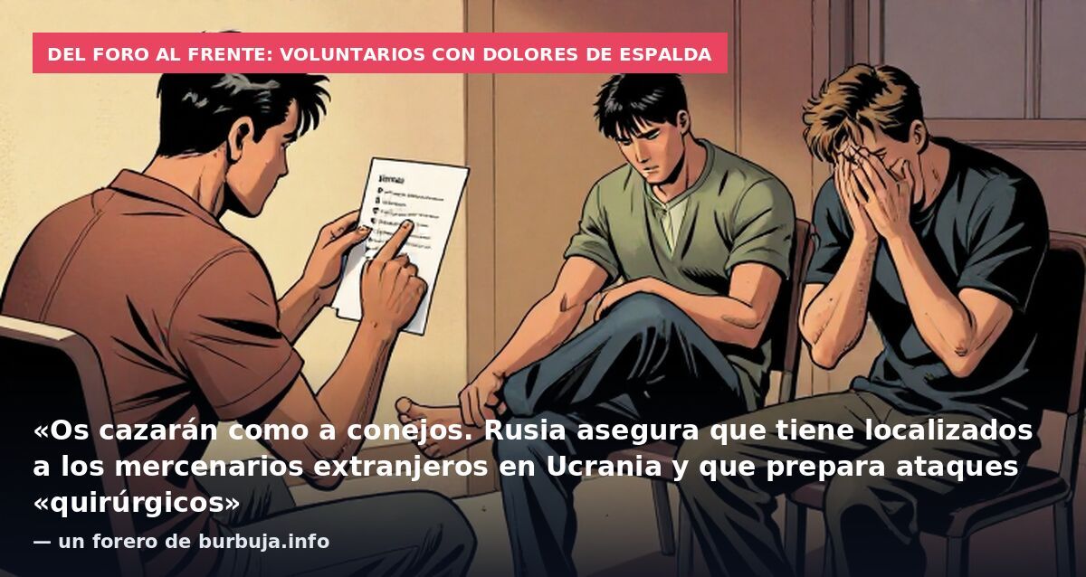 Del foro al frente: voluntarios con dolores de espalda: «Os cazarán como a conejos. Rusia asegura que tiene localizados a los mercenarios extranjeros en Ucrania y que prepara ataques «quirúrgicos» — un forero de burbuja.info