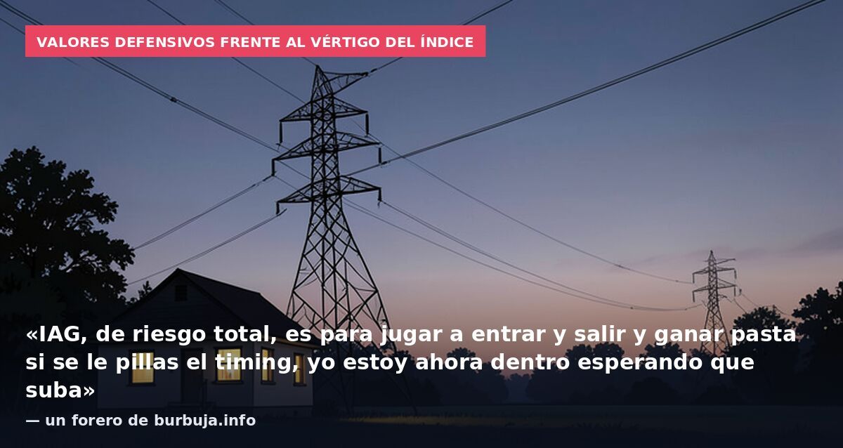 Valores defensivos frente al vértigo del índice: «IAG, de riesgo total, es para jugar a entrar y salir y ganar pasta si se le pillas el timing, yo estoy ahora dentro esperando que suba» — un forero de burbuja.info