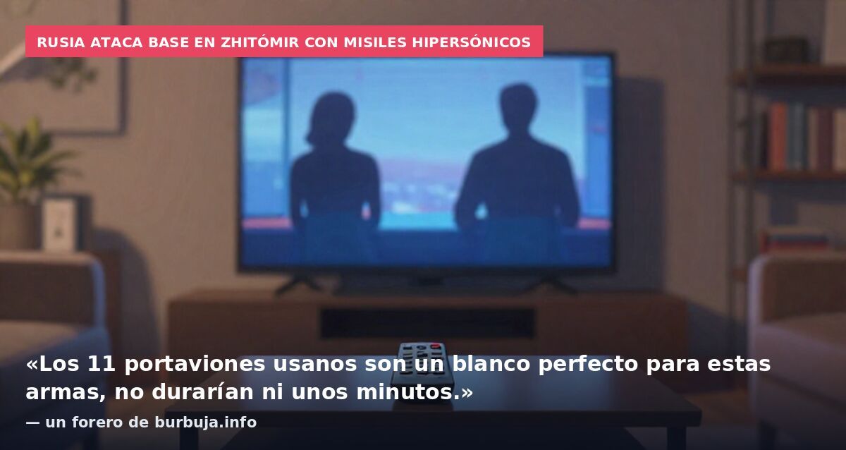 Rusia ataca base en Zhitómir con misiles hipersónicos: «Los 11 portaviones usanos son un blanco perfecto para estas armas, no durarían ni unos minutos.» — un forero de burbuja.info