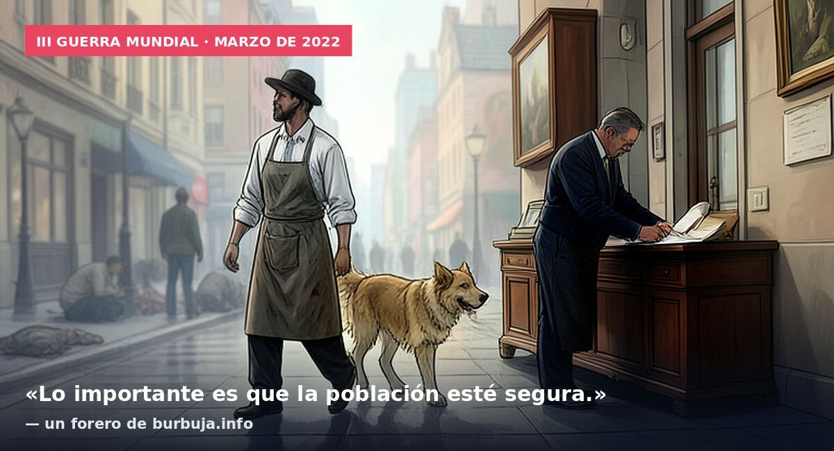 III Guerra Mundial · marzo de 2022: «Lo importante es que la población esté segura.» — un forero de burbuja.info