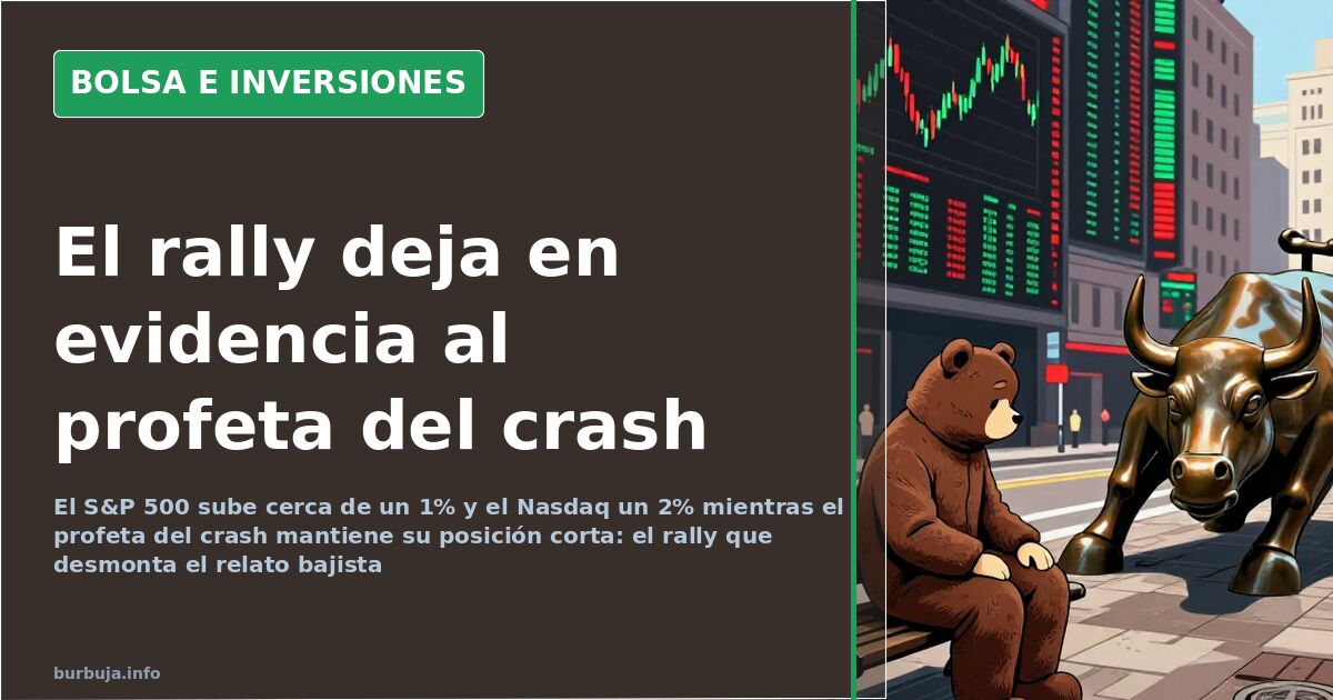 El rally desmonta al profeta bajista: +1% en S&P y +2% en Nasdaq
