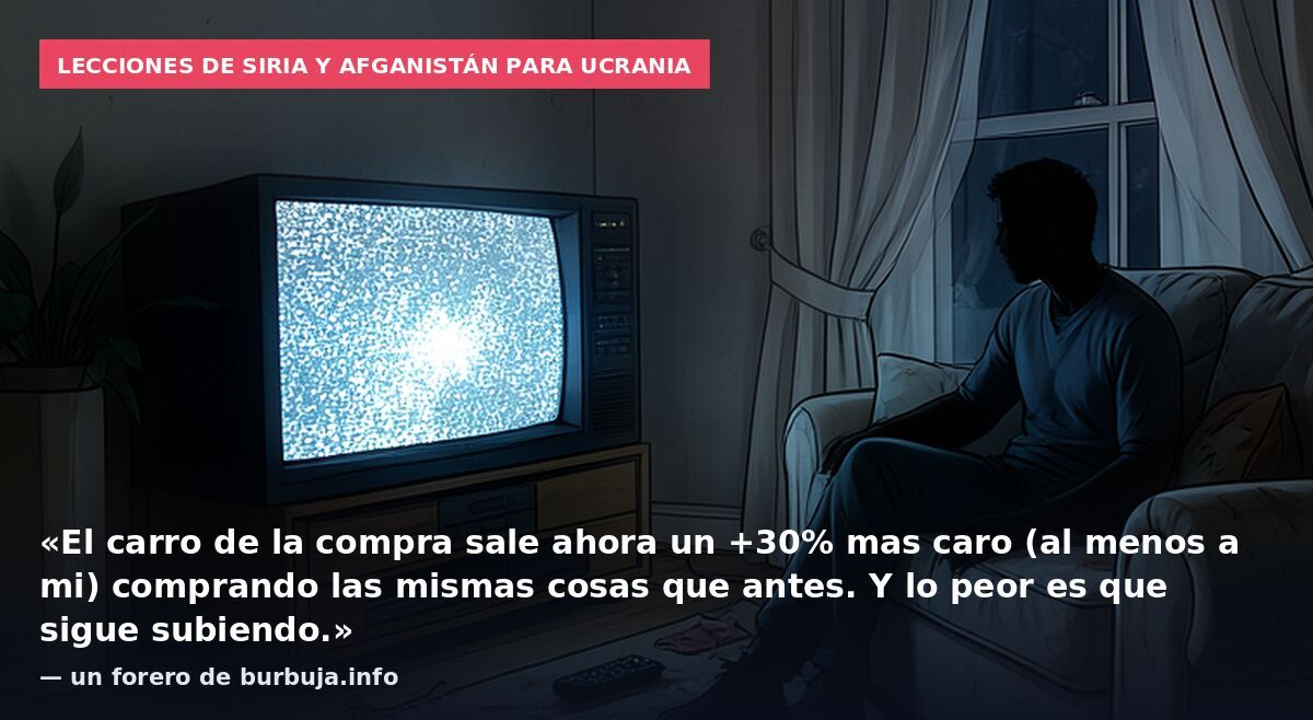 Lecciones de Siria y Afganistán para Ucrania: «El carro de la compra sale ahora un +30% mas caro (al menos a mi) comprando las mismas cosas que antes. Y lo peor es que sigue subiendo.» — un forero de burbuja.info
