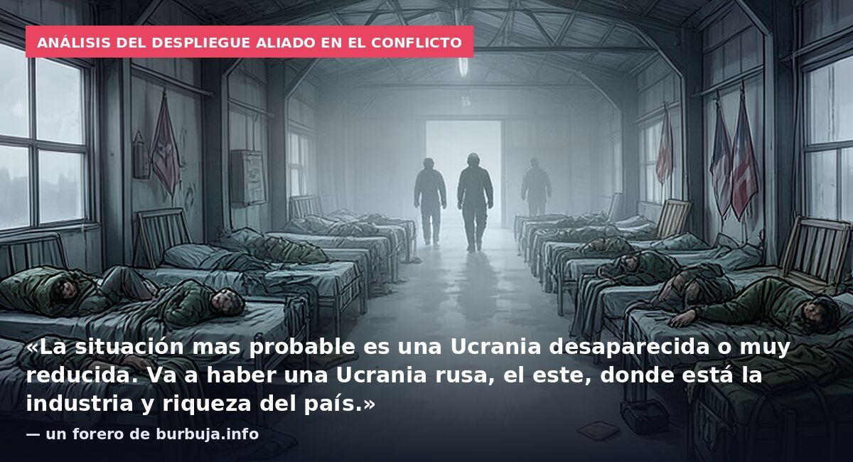 Análisis del despliegue aliado en el conflicto: «La situación mas probable es una Ucrania desaparecida o muy reducida. Va a haber una Ucrania rusa, el este, donde está la industria y riqueza del país.» — un forero de burbuja.info