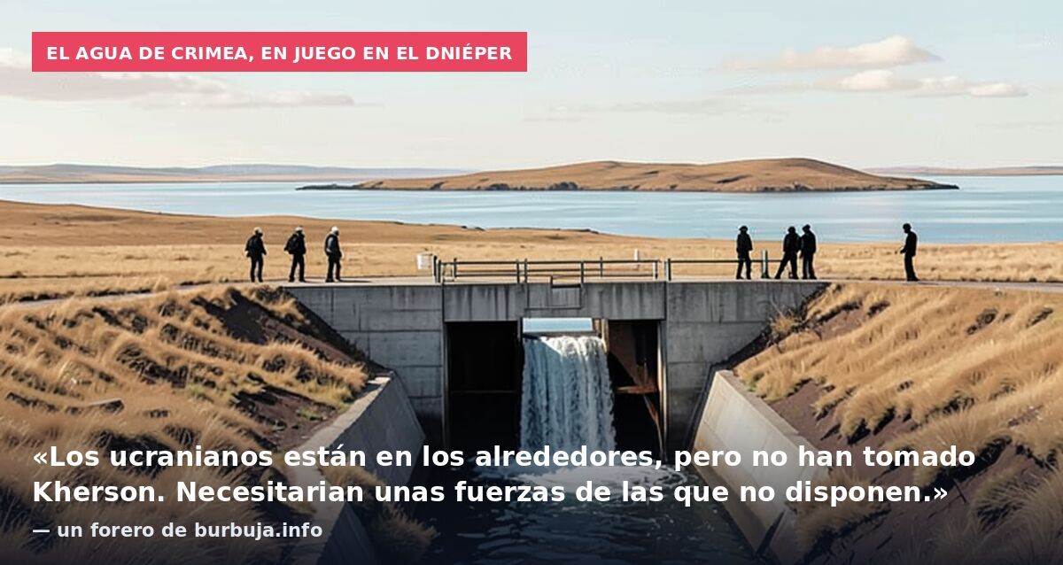 El agua de Crimea, en juego en el Dniéper: «Los ucranianos están en los alrededores, pero no han tomado Kherson. Necesitarian unas fuerzas de las que no disponen.» — un forero de burbuja.info