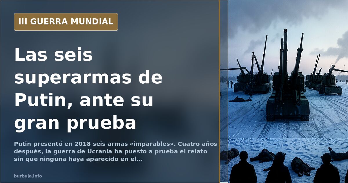 Putin y sus seis armas «imparables»: el relato que Ucrania puso a prueba