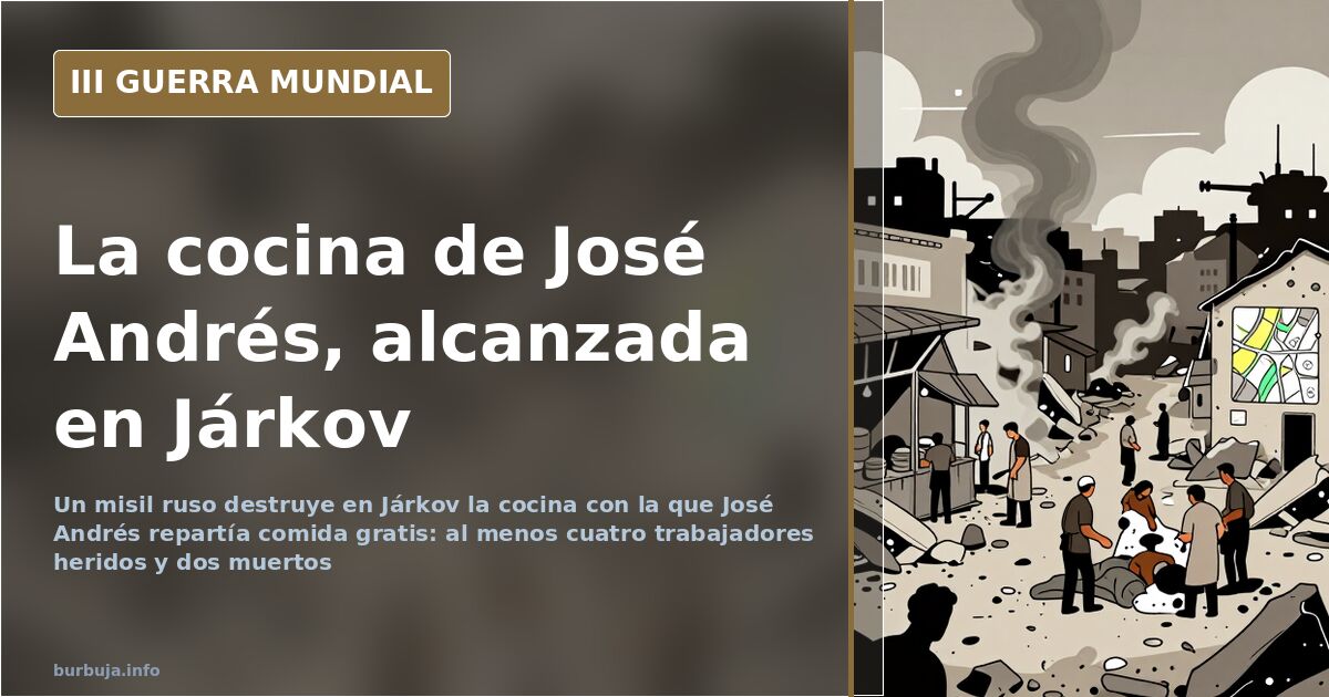 Edificios dañados y humo en el centro de Járkov tras el impacto del misil que destruyó la cocina solidaria de José Andrés