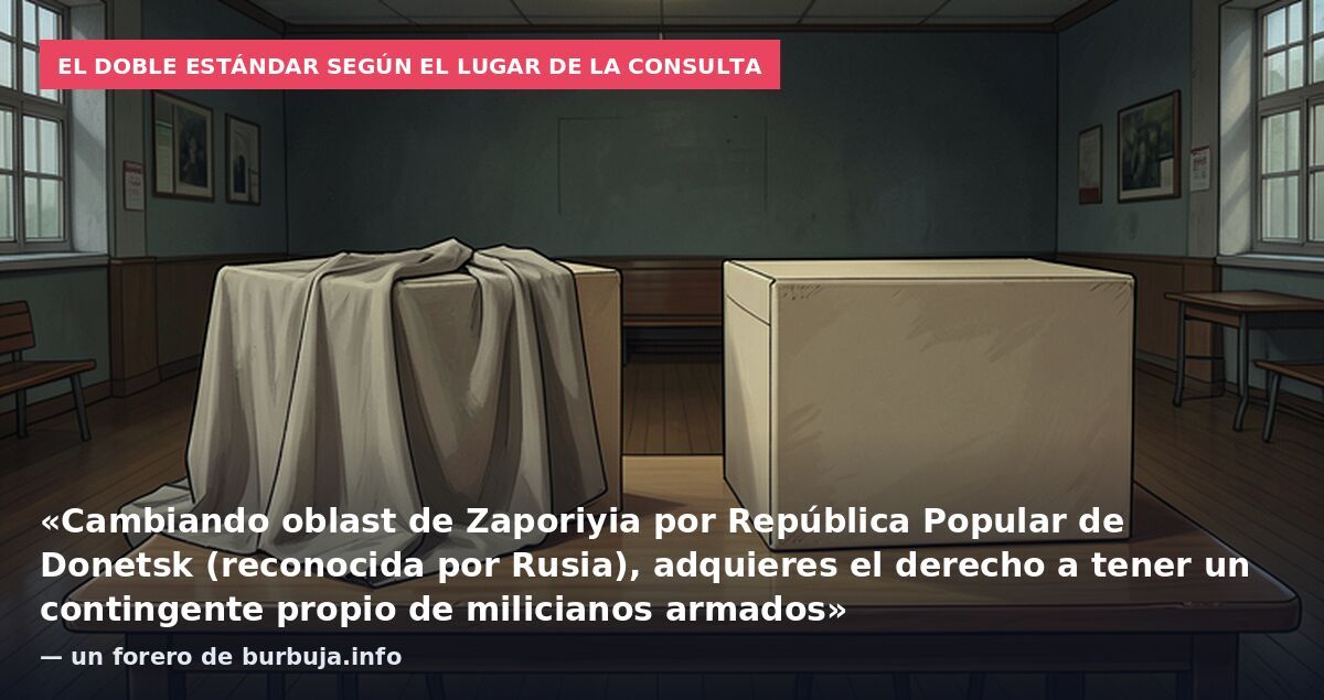 El doble estándar según el lugar de la consulta: «Cambiando oblast de Zaporiyia por República Popular de Donetsk (reconocida por Rusia), adquieres el derecho a tener un contingente propio de milicianos armados» — un forero de burbuja.info