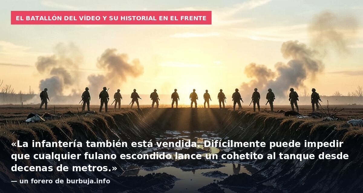 El batallón del vídeo y su historial en el frente: «La infantería también está vendida. Difícilmente puede impedir que cualquier fulano escondido lance un cohetito al tanque desde decenas de metros.» — un forero de burbuja.info