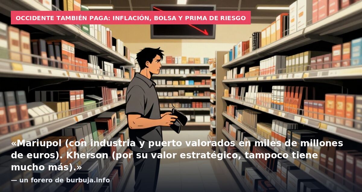 Occidente también paga: inflación, bolsa y prima de riesgo: «Mariupol (con industria y puerto valorados en miles de millones de euros). Kherson (por su valor estratégico, tampoco tiene mucho más).» — un forero de burbuja.info