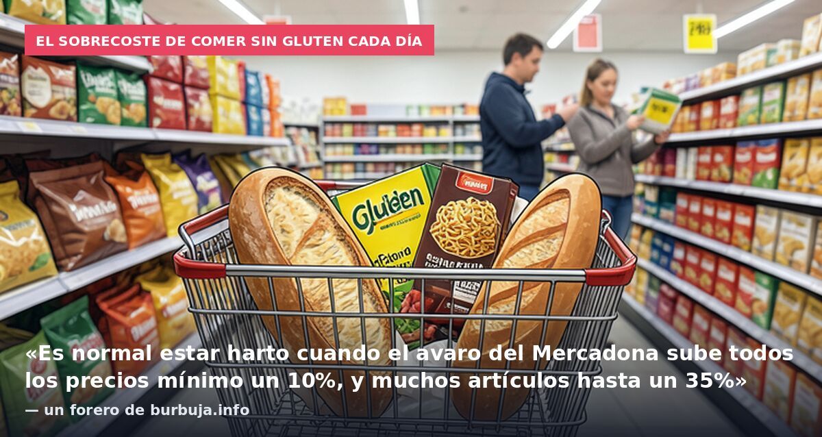 El sobrecoste de comer sin gluten cada día: «Es normal estar harto cuando el avaro del Mercadona sube todos los precios mínimo un 10%, y muchos artículos hasta un 35%» — un forero de burbuja.info