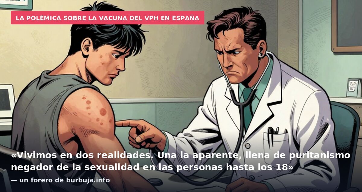 La polémica sobre la vacuna del VPH en España: «Vivimos en dos realidades. Una la aparente, llena de puritanismo negador de la sexualidad en las personas hasta los 18» — un forero de burbuja.info