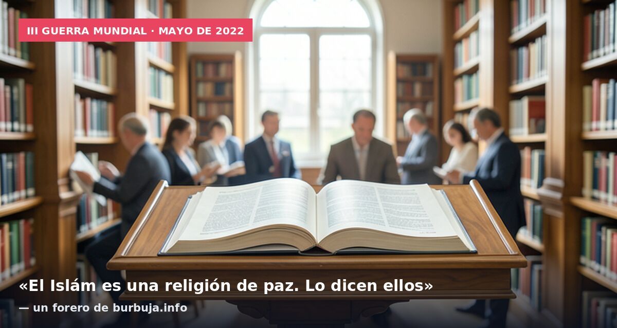 III Guerra Mundial · mayo de 2022: «El Islám es una religión de paz. Lo dicen ellos» — un forero de burbuja.info