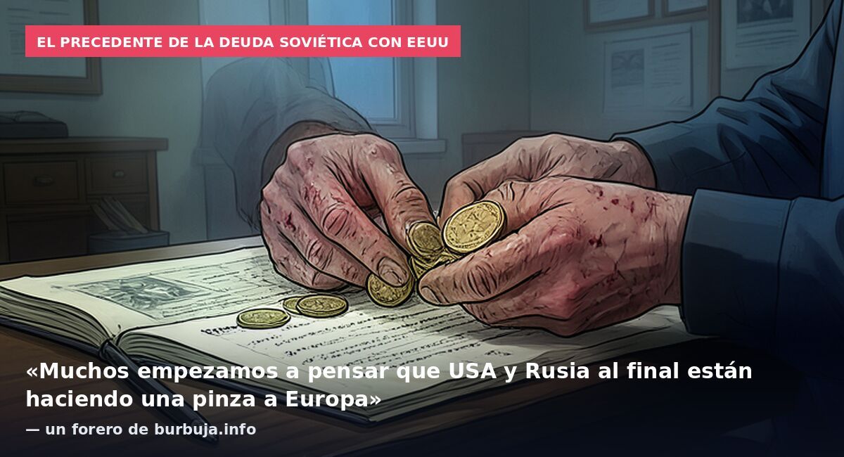 El precedente de la deuda soviética con EEUU: «Muchos empezamos a pensar que USA y Rusia al final están haciendo una pinza a Europa» — un forero de burbuja.info