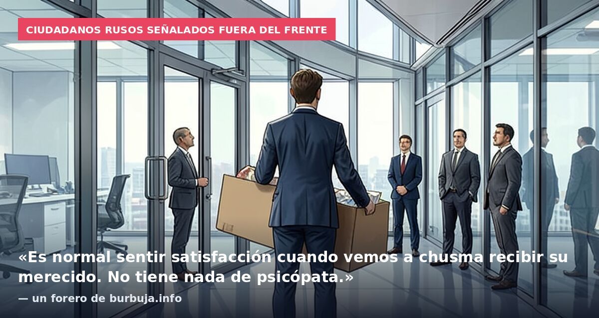 Ciudadanos rusos señalados fuera del frente: «Es normal sentir satisfacción cuando vemos a chusma recibir su merecido. No tiene nada de psicópata.» — un forero de burbuja.info